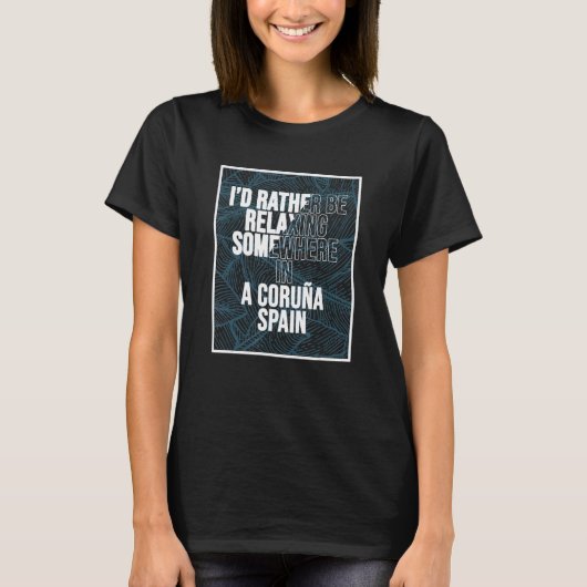 Ik ontspan liever ergens in A Coruña T-shirt (Voorkant)