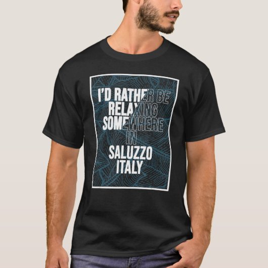 Ik ontspan liever ergens in Saluzzo T-shirt (Voorkant)