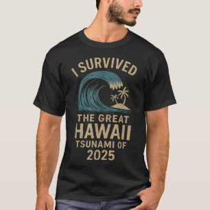 Ik overleefde de grote tsunami van Hawaï van 2025 T-shirt
