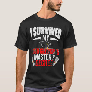 Ik overleefde mijn dochter haar master's degree gr t-shirt
