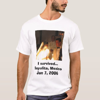 Ik overleefde... Sayulita, Mexico Jan 7, 2006 T-shirt