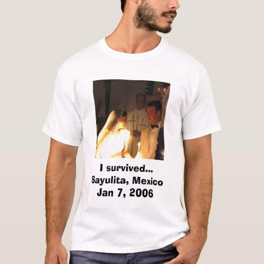 Ik overleefde... Sayulita, Mexico Jan 7, 2006 T-shirt (Voorkant)