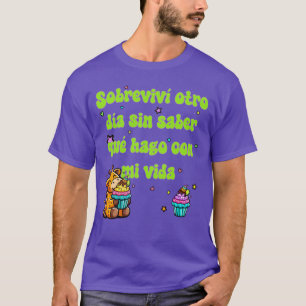 Ik overleefde weer een dag zonder te weten wat ik t-shirt
