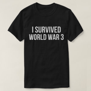Ik overleefde Wereldoorlog 3 Grappige Humor WW3  T-shirt