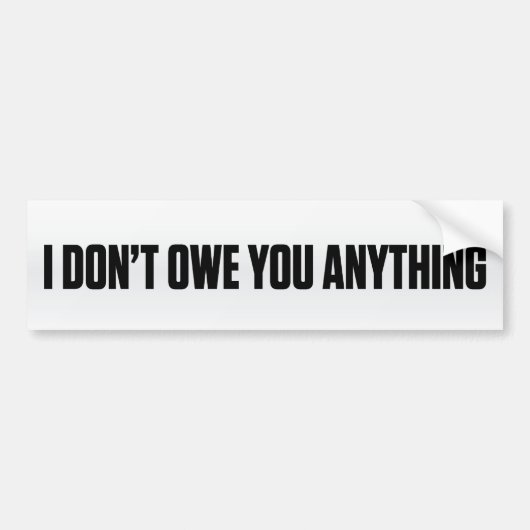 Ik Owe Je Niets Bumpersticker (Voorkant)
