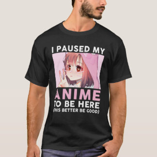 Ik pakte mijn Anime om hier te zijn... T-shirt