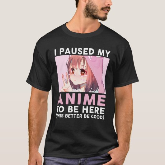 Ik pakte mijn Anime om hier te zijn... T-shirt (Voorkant)