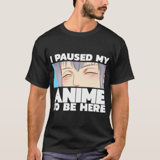 Ik pakte mijn Anime om hier te zijn T-shirt