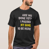 Ik pakte mijn spel om hier te zijn t-shirt (Voorkant)