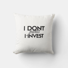 IK PANIKEER NIET. IK INVESTEER - Unieke investeerd Kussen