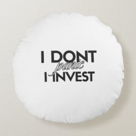 IK PANIKEER NIET. IK INVESTEER - Unieke investeerd Rond Kussen