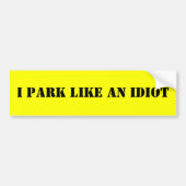 IK PARK ALS EEN IDIOT BUMPERSTICKER (Voorkant)