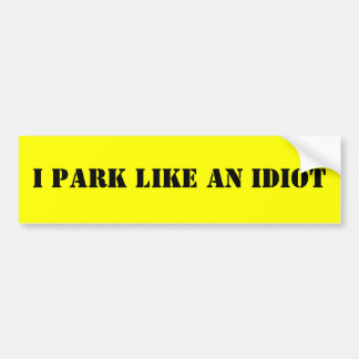 IK PARK ALS EEN IDIOT BUMPERSTICKER