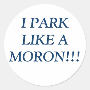 IK PARK ALS EEN MORON!!! RONDE STICKER