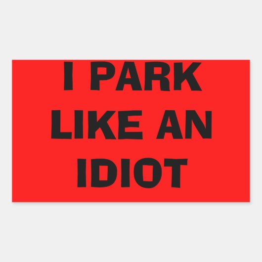 Ik parkeer als een idioot sticker (Voorkant)