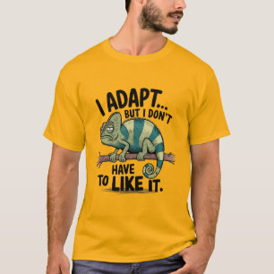 Ik pas me aan, maar ik hoef het niet leuk te vinde t-shirt