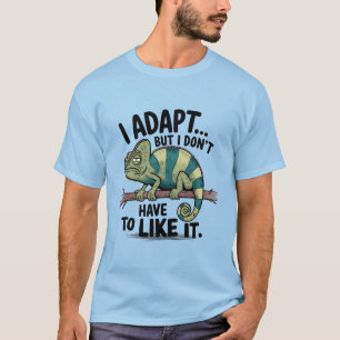 Ik pas me aan, maar ik hoef het niet leuk te vinde t-shirt