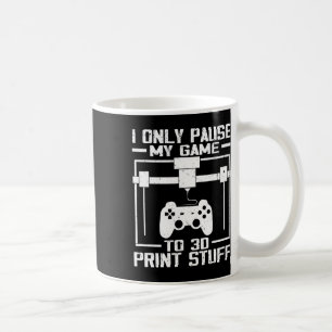 Ik Pauzeer Mijn Game Alleen Om 3D Te Printen Grapp Koffiemok