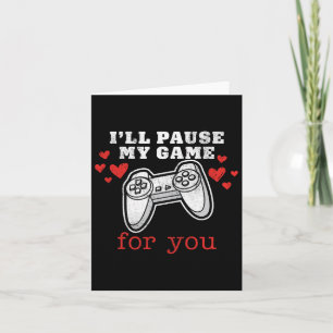 Ik pauzeer mijn spel voor jou Valentijnen  Kaart
