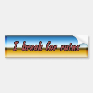 Ik pauzeer voor ruïnes bumpersticker