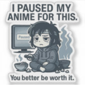 Ik Pauzeerde Mijn Anime Hiervoor  Sticker (Voorkant)