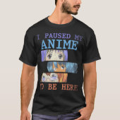 Ik pauzeerde mijn anime om hier grappige meisjes j t-shirt (Voorkant)