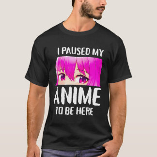 Ik pauzeerde mijn anime om hier te zijn anime tien t-shirt