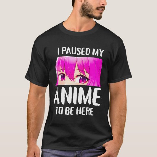 Ik pauzeerde mijn anime om hier te zijn anime tien t-shirt (Voorkant)