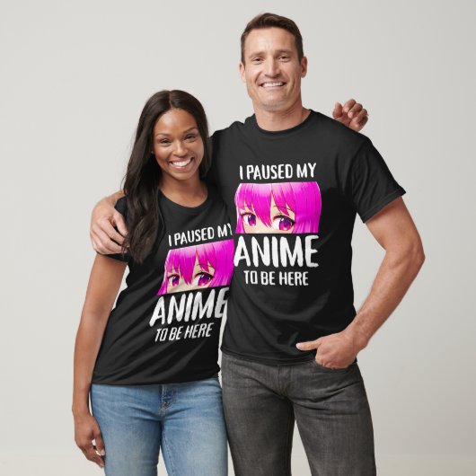 Ik pauzeerde mijn anime om hier te zijn anime tien t-shirt (Unisex)