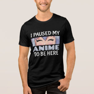 Ik pauzeerde mijn anime om hier te zijn Funny Anim Tri-Blend Shirt