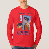 Ik pauzeerde mijn anime om hier te zijn | Grappige T-shirt (Voorkant)
