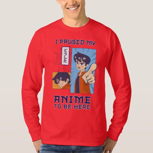 Ik pauzeerde mijn anime om hier te zijn | Grappige T-shirt (Voorkant)