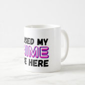 ik pauzeerde mijn anime om hier te zijn koffiemok (Voorkant rechts)