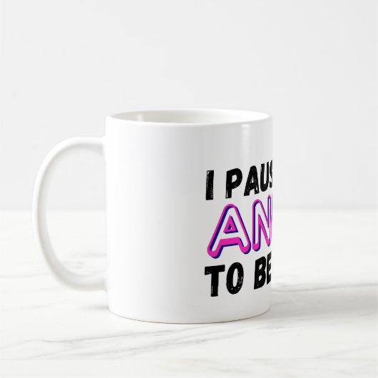 ik pauzeerde mijn anime om hier te zijn koffiemok (Links)