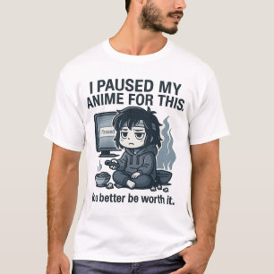 Ik Pauzeerde Mijn Anime Voor Dit T-shirt