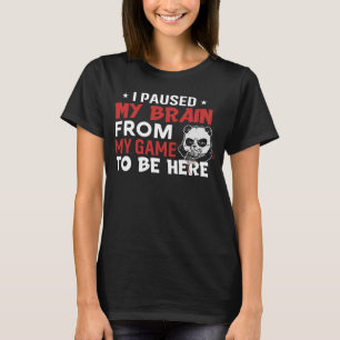 Ik pauzeerde mijn brein van mijn spel om hier PC s T-shirt