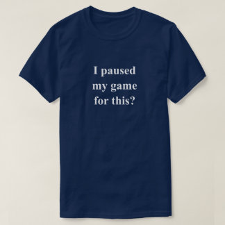Ik Pauzeerde Mijn Game Grappige Zin Met Witte Teks T-shirt