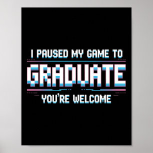 Ik Pauzeerde Mijn Game Om Af Te Studeren Funny 202 Poster