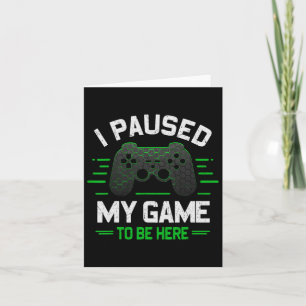 Ik Pauzeerde Mijn Game Om Hier Te Zijn Funny Gamer Kaart