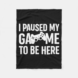 Ik Pauzeerde Mijn Game Om Hier Te Zijn Gamer Humor Fleece Deken