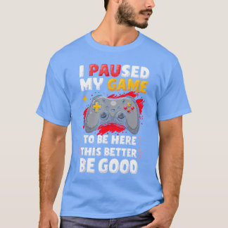 Ik Pauzeerde Mijn Game om Hier Te Zijn Gamer Video T-shirt