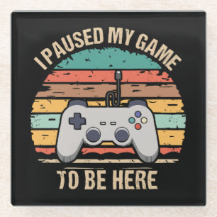 Ik Pauzeerde Mijn Game Om Hier Te Zijn Glazen Onderzetter