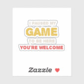 Ik Pauzeerde Mijn Game Om Hier Te Zijn Graag Gedaa Sticker (Vel)
