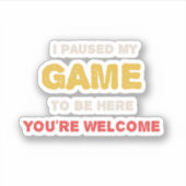 Ik Pauzeerde Mijn Game Om Hier Te Zijn Graag Gedaa Sticker (Voorkant)