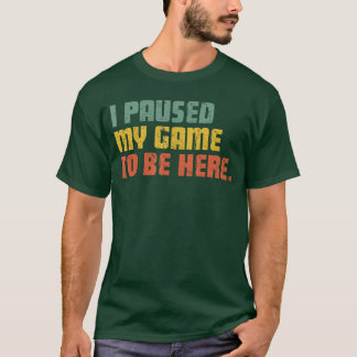 Ik Pauzeerde Mijn Game Om Hier Te Zijn Grappige Ga T-shirt
