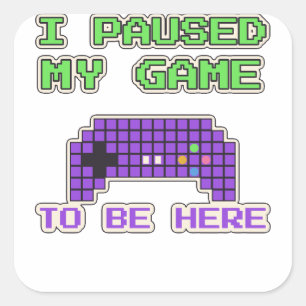 Ik Pauzeerde Mijn Game Om Hier Te Zijn Grappige Ga Vierkante Sticker