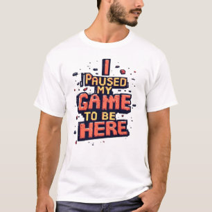 Ik Pauzeerde Mijn Game Om Hier Te Zijn Grappige Re T-shirt