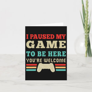 Ik Pauzeerde Mijn Game Om Hier Te Zijn Hartelijk D Kaart