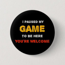 Ik Pauzeerde Mijn Game Om Hier Te Zijn Je Bent Wel Ronde Button 5,7 Cm