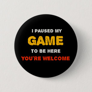 Ik Pauzeerde Mijn Game Om Hier Te Zijn Je Bent Wel Ronde Button 5,7 Cm